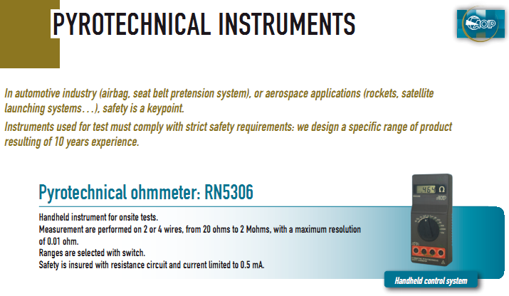 Handheld instrument for onsite tests.  Measurement are performed on 2 or 4 wires, from 20 ohms to 2 Mohms, with a maximum resolution  of 0.01 ohm.  Ranges are selected with switch.  Safety is insured with resistance circuit and current limited to 0.5 mA. Pyrotechnical oh