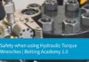 Safety when using Hydraulic Torque Wrenches | Bolting Academy 1.0